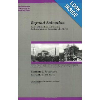 Beyond Salvation Eastern Orthodoxy and Classical Pentecostalism on Becoming Like Christ (Paternoster Theological Monographs) (Paternoster Theological Monographs) (9781842271445) Edmund J. Rybarczyk, Cecil M. Robeck Books