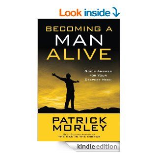 Becoming a Man Alive God's Answer for Your Deepest Need eBook Patrick Morley Kindle Store