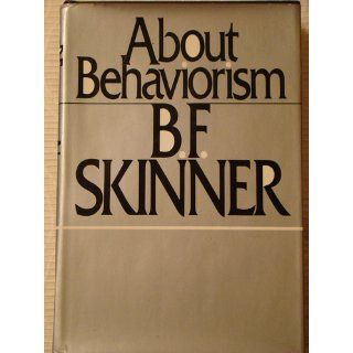 About behaviorism [by] B. F. Skinner Books