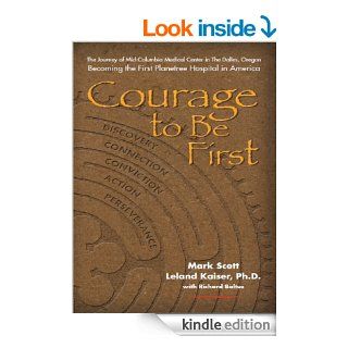Courage to Be First Becoming the First Planetree Hospital in America   Kindle edition by Richard Baltus, Leland Kaiser Ph.D., Mark Scott. Professional & Technical Kindle eBooks @ .