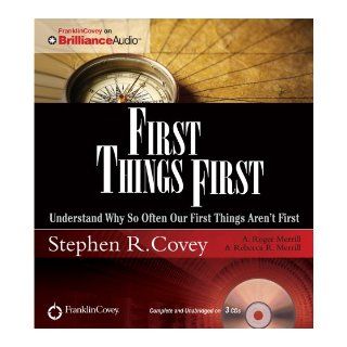 First Things First Understand Why So Often Our First Things Aren't First Stephen R. Covey, A. Roger Merrill, Rebecca R. Merrill 9781455893218 Books