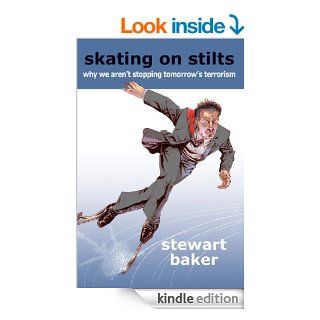 Skating on Stilts Why We Aren't Stopping Tomorrow's Terrorism (Hoover Institution Press Publication) eBook Stewart Baker Kindle Store
