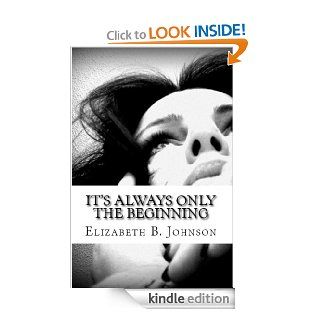 It's Always Only The Beginning eBook Elizabeth Johnson Kindle Store