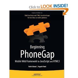 Beginning PhoneGap Mobile Web Framework for JavaScript and HTML5 (Books for Professionals by Professionals) Rohit Ghatol, Yogesh Patel 9781430239031 Books