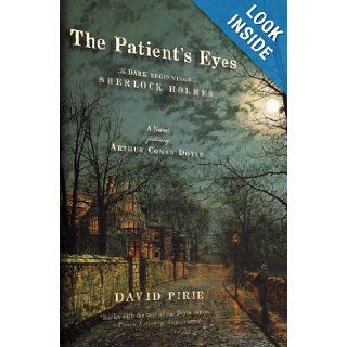 The Patient's Eyes The Dark Beginnings of Sherlock Holmes David Pirie Books