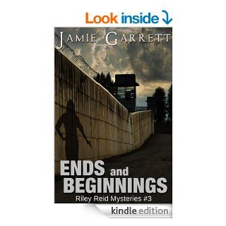 Ends and Beginnings   Book 3 (Riley Reid Mysteries) eBook Jamie Garrett Kindle Store