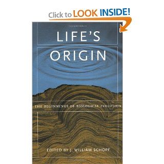 Life's Origin The Beginnings of Biological Evolution J. William Schopf 9780520233911 Books
