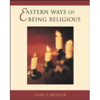 Eastern Ways of Being Religious An Anthology Gary E. Kessler 9780767412254 Books