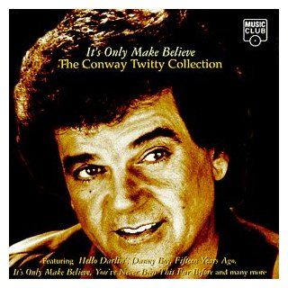 It's Only Make Believe  The Conway Twitty Collection Music