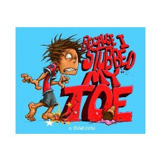 Because I Stubbed My Toe (Fiction Picture Books) (9781623700881) Shawn Byous Books
