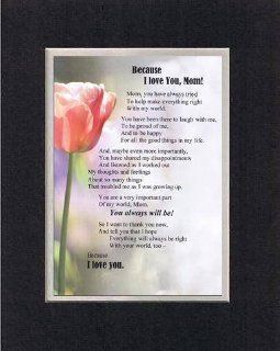 Touching and Heartfelt Poem for Mothers   Because I Love You Mom Poem on 11 x 14 inches Double Beveled Matting (Black on White)   Prints