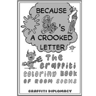 Because Y's a Crooked Letter The Graffiti Coloring Book of Room Signs Graffiti Diplomacy 9780988777248 Books
