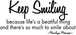Keep Smiling because life's a beautiful thing and there's so much to smile about. ~Marilyn Monroe wall quote wall decals wall decals quotes   Wall Decor Stickers