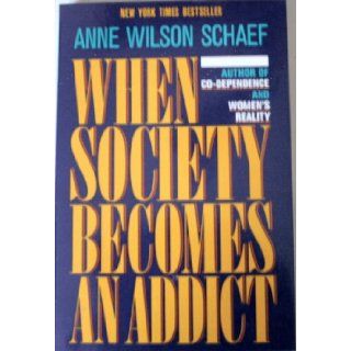When Society Becomes an Addict Anne Wilson Schaef 9780062548542 Books