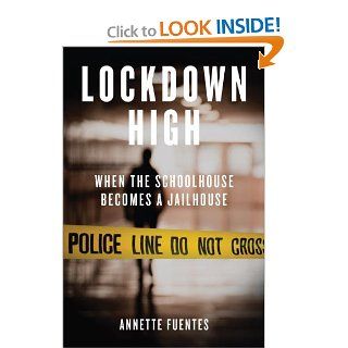 Lockdown High When the Schoolhouse Becomes a Jailhouse Annette Fuentes 9781844674077 Books