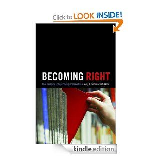 Becoming Right How Campuses Shape Young Conservatives (Princeton Studies in Cultural Sociology) eBook Amy J. Binder, Kate Wood Kindle Store