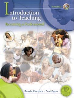 Introduction to Teaching Becoming a Professional (3rd Edition) Don Kauchak, Paul Eggen 9780131994553 Books