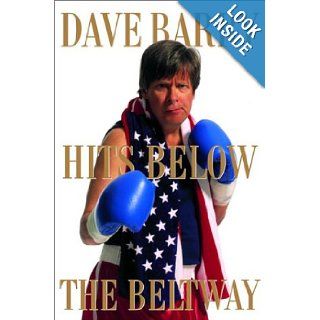 Dave Barry Hits Below the Beltway A Vicious and Unprovoked Attack on Our Most Cherished Political Institutions Dave Barry 9780375502194 Books