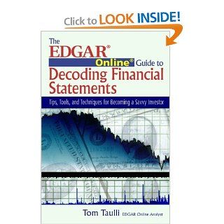 The Edgar Online Guide to Decoding Financial Statements Tips, Tools, and Techniques for Becoming a Savvy Investor Tom Taulli 9781932159288 Books