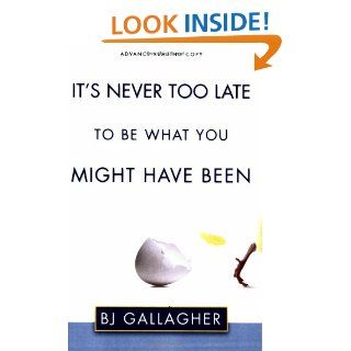 It's Never Too Late to Be What You Might Have Been BJ Gallagher 9781573443579 Books