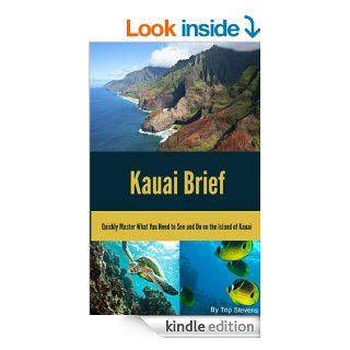 Kauai Brief Quickly Master What You Need to See and Do on the Island of Kauai (Vacation Briefs) eBook Trip Stevens, Cathy Brown Kindle Store