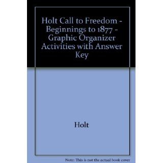Holt Call to Freedom   Beginnings to 1877   Graphic Organizer Activities with Answer Key Holt 9780030652332 Books