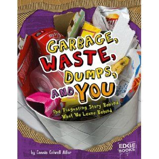 Garbage, Waste, Dumps, and You The Disgusting Story Behind What We Leave Behind (Sanitation Investigation) Connie Colwell Miller 9781429619967  Children's Books