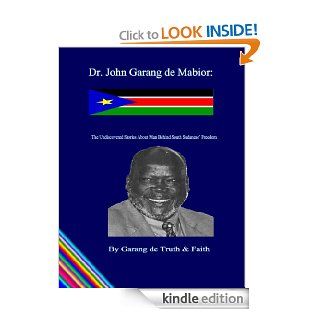 Dr. John Garang de Mabior 'The Undiscovered Stories About Man Behind South Sudanese' Freedom   Kindle edition by Joseph Garang. Biographies & Memoirs Kindle eBooks @ .