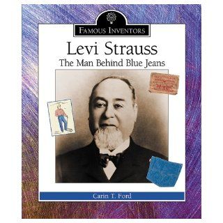 Levi Strauss The Man Behind Blue Jeans (Famous Inventors) Carin T. Ford 9780766022492 Books