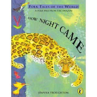 How Night Came (Puffin Folk Tales of the World) Joanna Troughton 9780140563795 Books