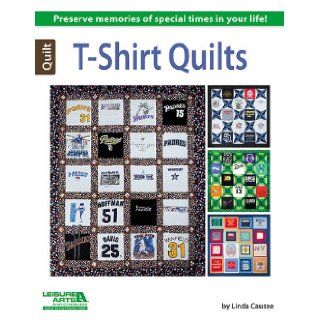 T Shirt Quilts Linda Causee 9781464712395 Books