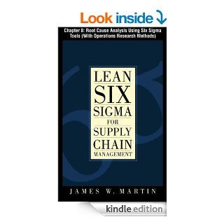 Lean Six Sigma for Supply Chain Management, Chapter 8   Root Cause Analysis Using Six Sigma Tools (With Operations Research Methods) eBook James William Martin Kindle Store