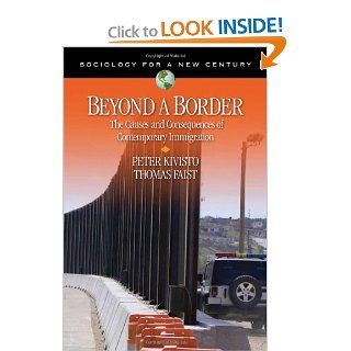 Beyond a Border The Causes and Consequences of Contemporary Immigration (Sociology for a New Century Series) (9781412924955) Peter Kivisto, Thomas Faist Books