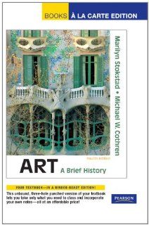 Art A Brief History, Books a la Carte Edition (4th Edition) (9780205773169) Marilyn Stokstad, Michael Cothren Books