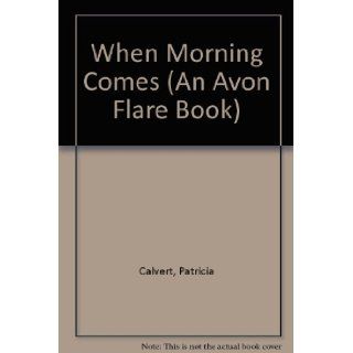When Morning Comes Patricia Calvert 9780380711864 Books
