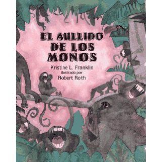 El Aullido De Los Monos (When the Monkeys Came Back) (Libros Colibri) Kristine L. Franklin, Robert Roth, Rosa Zubizarreta 9780689319501  Children's Books