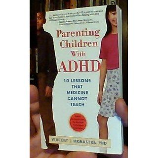 Parenting Children with ADHD 10 Lessons That Medicine Cannot Teach (APA Lifetools) Vincent J. Monastra 9781591471820 Books