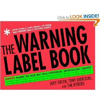 The Warning Label Book Warning Reading This Book May Cause Spontaneous, Uncontrollable Laughter Joey Green, Tony Dierckins, Tim Nyberg 9780312195342 Books