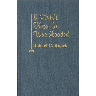 I Didn't Know It Was Loaded Robert C. Ruark 9780891909583  Children's Books