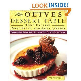 The Olives Dessert Table Spectacular Restaurant Desserts You Can Make at Home Todd English, Paige Retus, Sally Sampson 9780684823355 Books