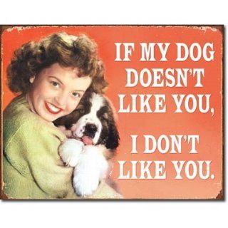If My Dog Doesn't Like You I Don't Like You Distressed Retro Vintage Tin Sign  