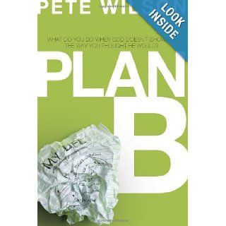 Plan B What Do You Do When God Doesn't Show Up the Way You Thought He Would? Pete Wilson 9780849946509 Books