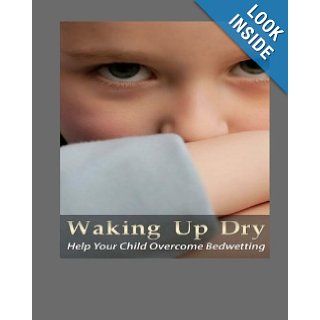 Waking Up Dry How To Help Your Child Overcome Bedwetting Claudia Austin 9781451553499 Books