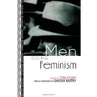 Men Doing Feminism (Thinking Gender) Tom Digby, Sandra Bartky 9780415916257 Books