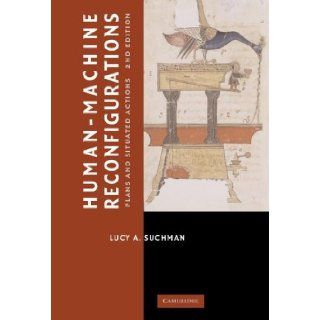 Human Machine Reconfigurations Plans and Situated Actions (Learning in Doing Social, Cognitive and Computational Perspectives) Lucy Suchman 9780521858915 Books