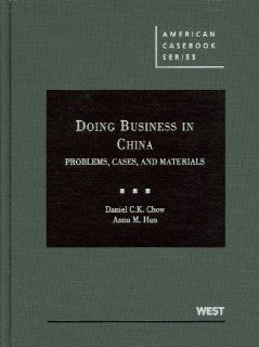 Doing Business in China Cases and Materials (American Casebooks) Daniel CK Chow, Anna M. Han 9780314904799 Books
