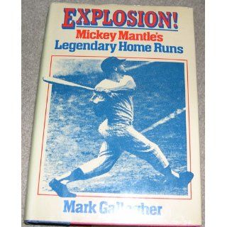 Explosion Mickey Mantle's legendary home runs Mark Gallagher 9780877958536 Books