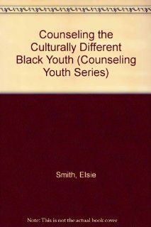 Counseling the Culturally Different Black Youth (Counseling Youth Series) Elsie Smith 9780675090698 Books
