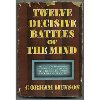 12 Decisive Battles of the Mind The Story of Propaganda During the Christian Era with Abridged Versions of Texts That Have Shaped History Gorham MUNSON Books