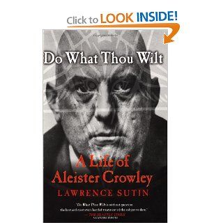 Do What Thou Wilt A Life of Aleister Crowley Lawrence Sutin 9780312288976 Books